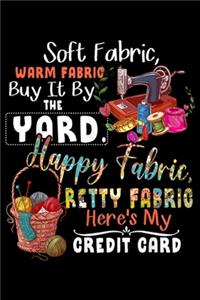 Soft Fabric, Warm Fabric Buy It By The Yard. Happy fabric, retty fabric here's my credit card