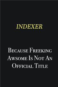 Indexer because freeking awsome is not an official title