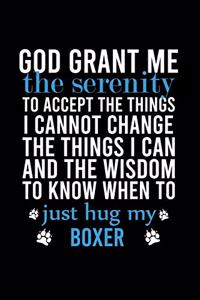 God Grant Me the Serenity to Accept the Things I Cannot Change the Things I Can and the Wisdom to Know When to Just Hug My Boxer