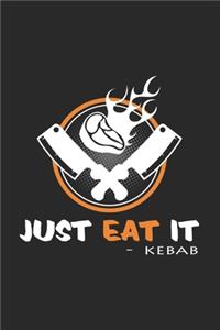 Just eat it Kebab