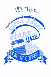 It's True, Good Ideas Start With Great Coffee
