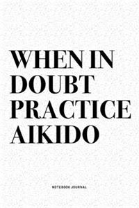 When In Doubt Practice Aikido