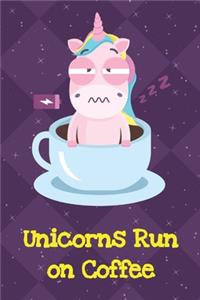 Unicorns Run On Coffee