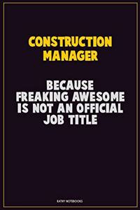 Construction Manager, Because Freaking Awesome Is Not An Official Job Title