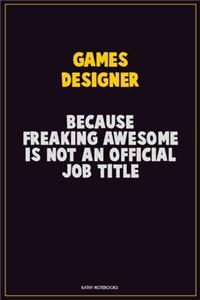 Games Designer, Because Freaking Awesome Is Not An Official Job Title