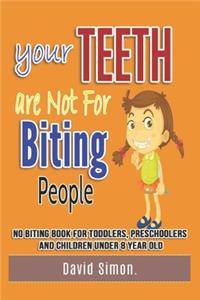 Your Teeth Are Not For Biting People No biting book for toddlers, preschoolers and children under 8 year old