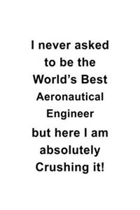 I Never Asked To Be The World's Best Aeronautical Engineer But Here I Am Absolutely Crushing It