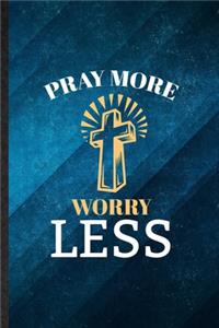 Pray More Worry Less