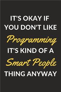 It's Okay If You Don't Like Programming It's Kind Of A Smart People Thing Anyway
