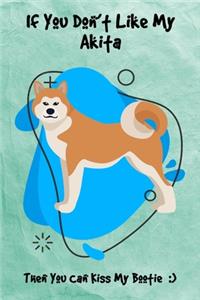 If You Don't Like My Akita Then You Can Kiss My Bootie