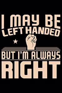 I May Be Left Handed But I'm Always Right