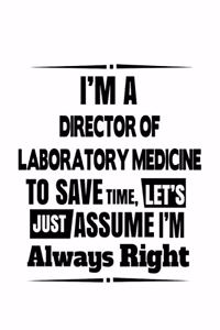 I'm A Director Of Laboratory Medicine To Save Time, Let's Assume That I'm Always Right