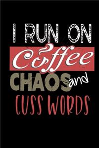 I Run On Coffee Chaos and Cuss Words