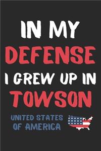 In My Defense I Grew Up In Towson United States Of America
