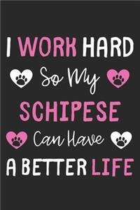I Work Hard So My Schipese Can Have A Better Life