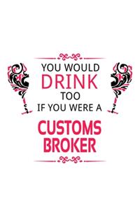 You Would Drink Too If You Were A Customs Broker