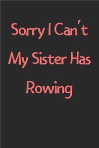 Sorry I Can't My Sister Has Rowing