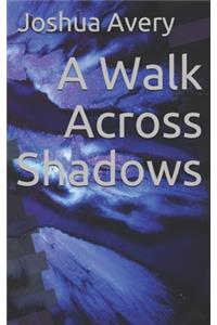 A Walk Across Shadows