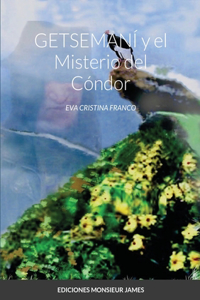 Getsemaní Y El Misterio del Cóndor