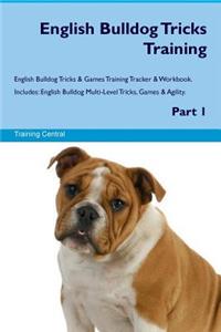 English Bulldog Tricks Training English Bulldog Tricks & Games Training Tracker & Workbook. Includes