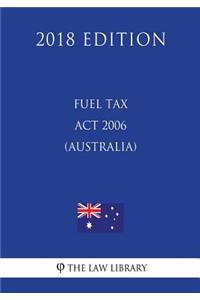 Fuel Tax Act 2006 (Australia) (2018 Edition)