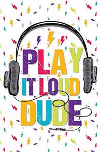 Play It Loud Dude