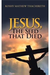 Jesus, the Seed That Died