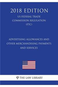 Advertising Allowances and Other Merchandising Payments and Services (US Federal Trade Commission Regulation) (FTC) (2018 Edition)