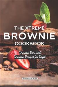 The Xtreme Brownie Cookbook: Brownie Bars and Brownie Recipes for Days!