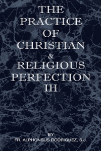 Practice of Christian and Religious Perfection Vol III