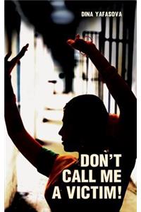 Don't Call Me a Victim!