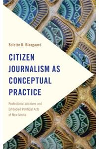 Citizen Journalism as Conceptual Practice
