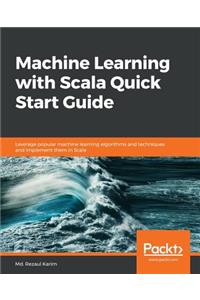 Machine Learning with Scala Quick Start Guide