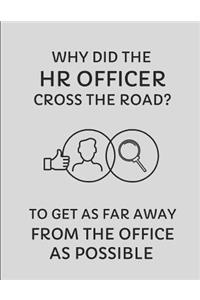 Why Did the HR Officer Cross the Road? to Get as Far Away from the Office as Possible