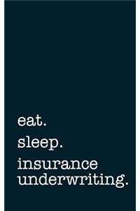 Eat. Sleep. Insurance Underwriting. - Lined Notebook