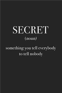 Secret Something You Tell Everybody to Tell Nobody