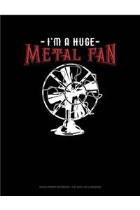 I'm a Huge Metal Fan