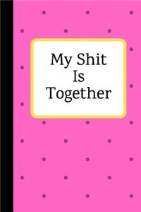 My Shit Is Together