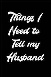 Things I Need to Tell My Husband: 6x9 Notebook, Ruled, Funny Planner Organizer, Sarcastic Notebook, Humor Journal