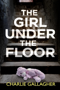 GIRL UNDER THE FLOOR an absolutely gripping crime thriller with a massive twist