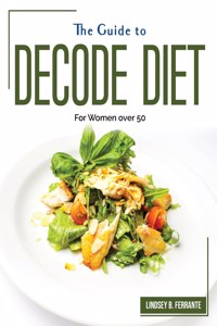 THE GUIDE TO DECODE DIET : FOR WOMEN OVE