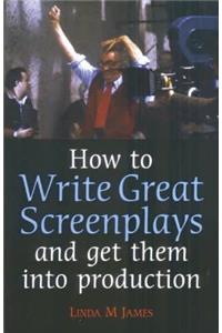 How To Write Great Screenplays and Get Them Into Production