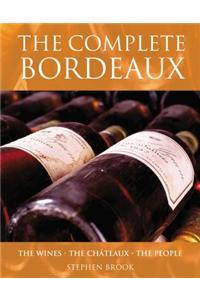 The Complete Bordeaux: The Wines the Chateaux the People
