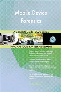 Mobile Device Forensics A Complete Guide - 2020 Edition