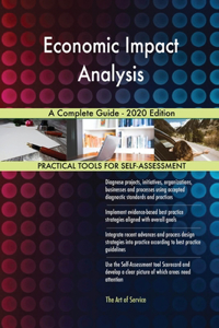 Economic Impact Analysis A Complete Guide - 2020 Edition