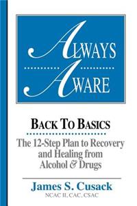 Always Aware, A 12-Step Plan to Recovery and Healing from Alcohol & Drugs