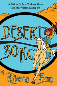 Desert Song: A Girl in Exile, a Trickster Horse, and the Women Rising Up