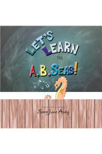 Let's Learn The A, B, Seas!