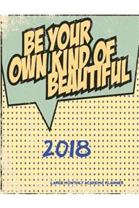 2018- Be Your Own Kind of Beautiful- Large Monthly Academic Planner