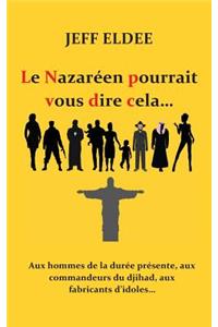 Le Nazaréen pourrait vous dire cela...